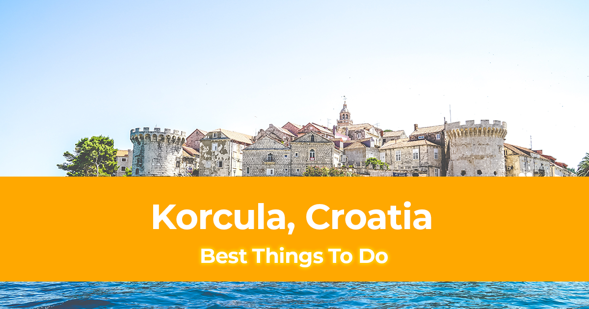 Best Things To Do In Korcula